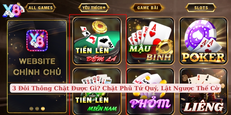 3 đôi thông chặt được gì chặt phũ tứ quý, lật ngược thế cờ