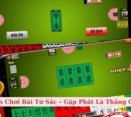 Cách Chơi Bài Tứ Sắc – Gặp Phát Là Thắng Chắc