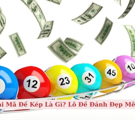 Giải Mã Đề Kép Là Gì? Lô Đề Đánh Đẹp Mê Ly