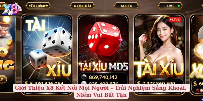 giới thiệu x8 kết nối mọi người – trải nghiệm sảng khoái, niềm vui bất tận
