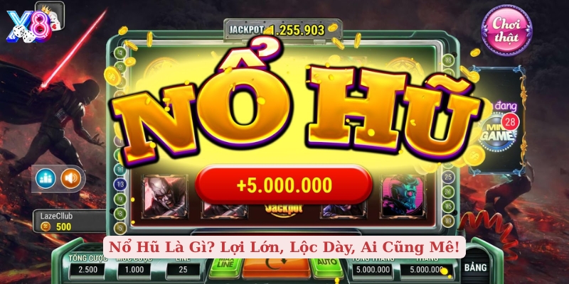 nổ hũ là gì lợi lớn, lộc dày, ai cũng mê
