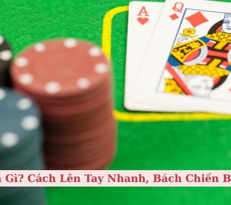 Xì Dách Là Gì? Cách Lên Tay Nhanh, Bách Chiến Bách Thắng
